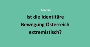 Ist die Identitäre Bewegung Österreich rechtsextrem?