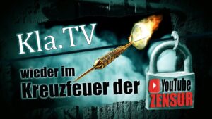 Kla.TV wieder im Kreuzfeuer der YouTube-Zensur!
